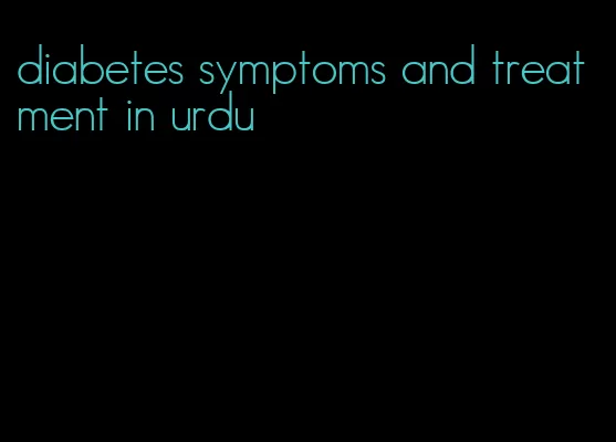 diabetes symptoms and treatment in urdu