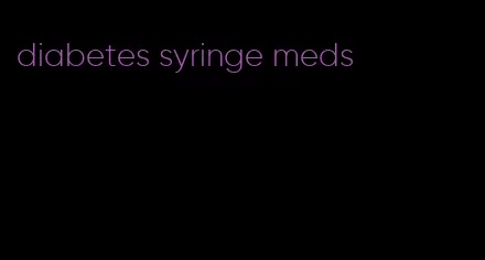 diabetes syringe meds