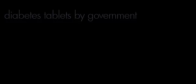 diabetes tablets by government