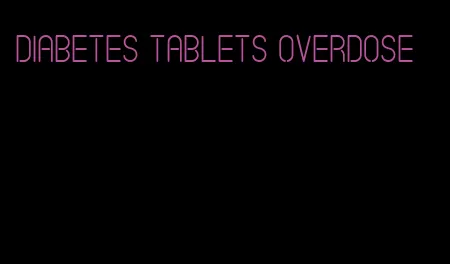 diabetes tablets overdose