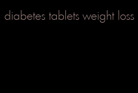 diabetes tablets weight loss