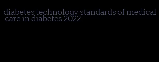 diabetes technology standards of medical care in diabetes 2022