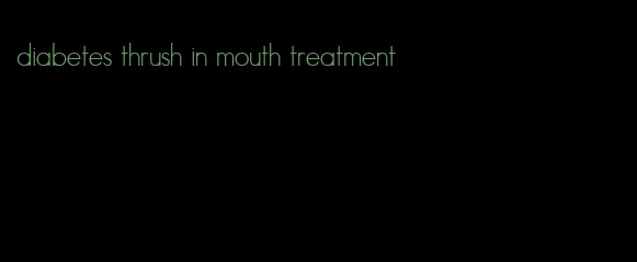 diabetes thrush in mouth treatment