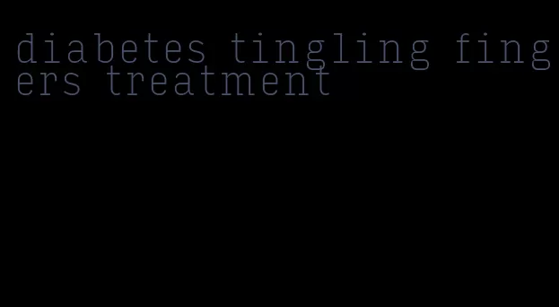 diabetes tingling fingers treatment