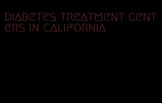 diabetes treatment centers in california