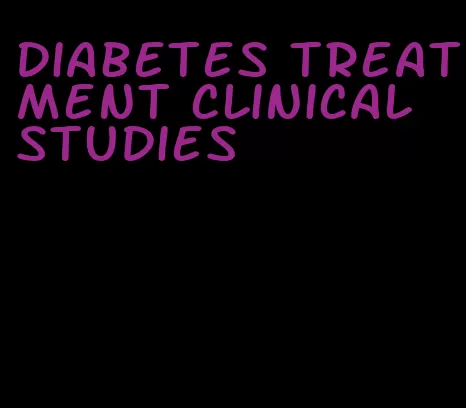 diabetes treatment clinical studies