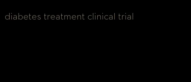 diabetes treatment clinical trial