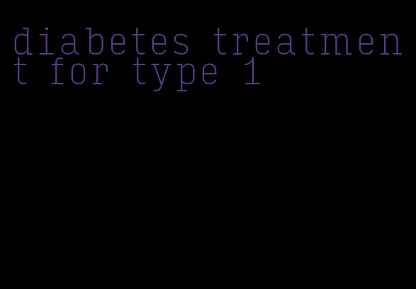 diabetes treatment for type 1