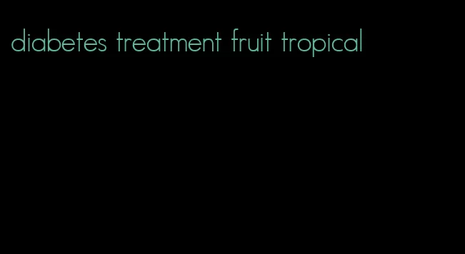 diabetes treatment fruit tropical