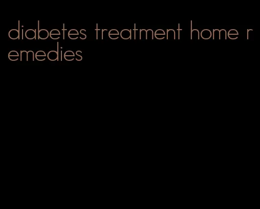 diabetes treatment home remedies