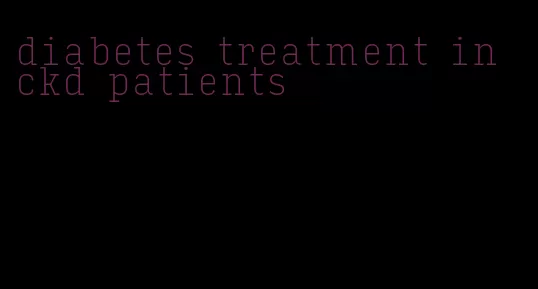 diabetes treatment in ckd patients