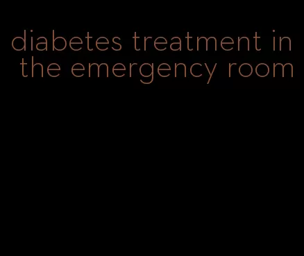 diabetes treatment in the emergency room