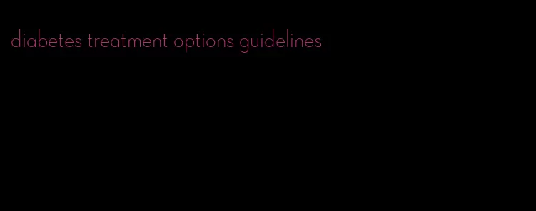 diabetes treatment options guidelines