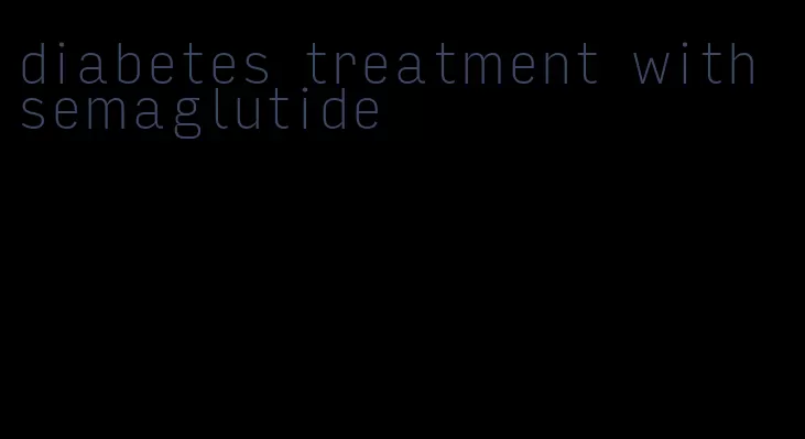 diabetes treatment with semaglutide