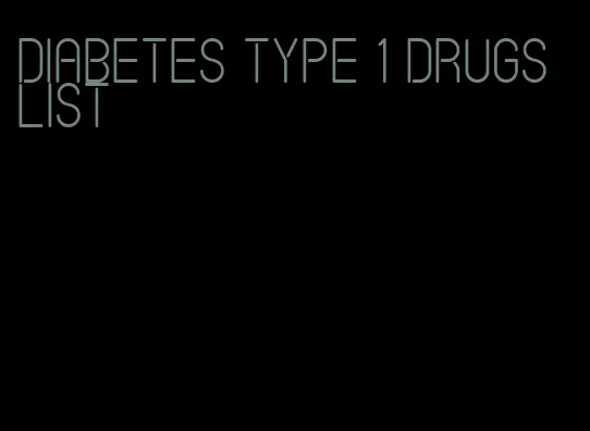 diabetes type 1 drugs list