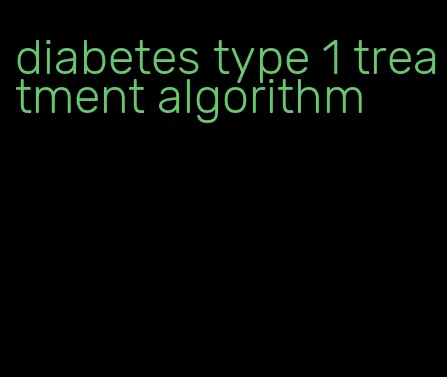 diabetes type 1 treatment algorithm