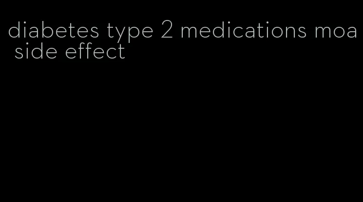 diabetes type 2 medications moa side effect