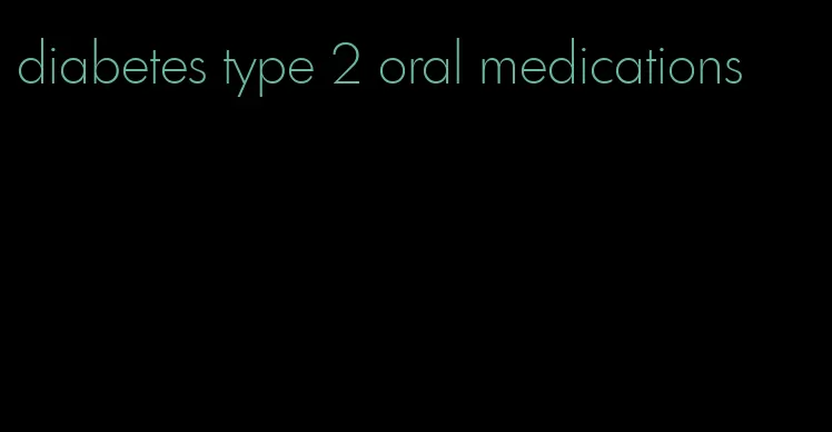 diabetes type 2 oral medications