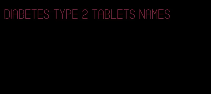 diabetes type 2 tablets names