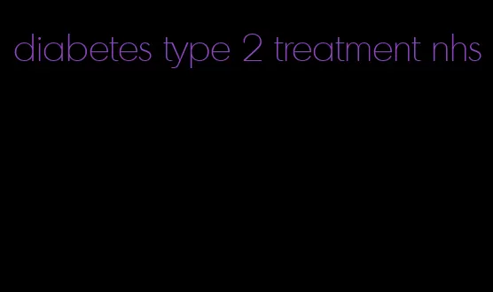 diabetes type 2 treatment nhs