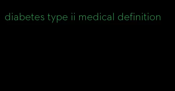 diabetes type ii medical definition