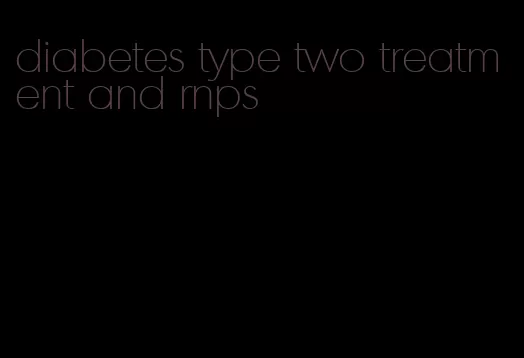 diabetes type two treatment and rnps