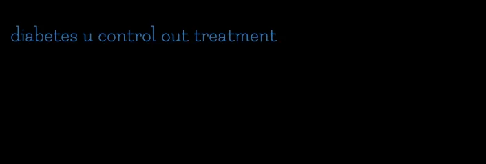 diabetes u control out treatment