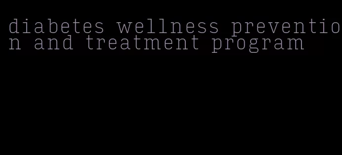 diabetes wellness prevention and treatment program