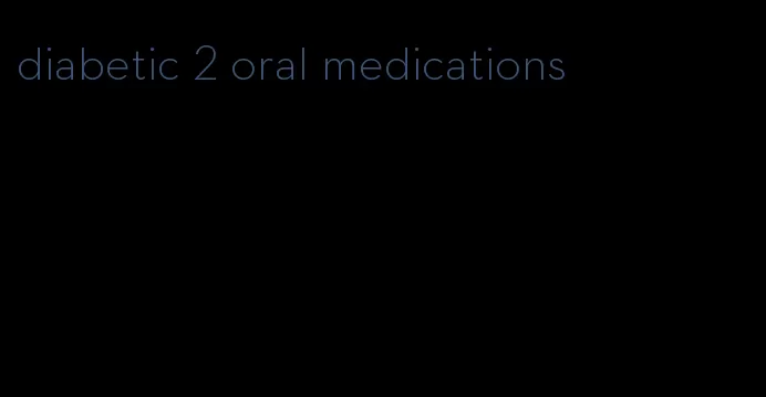 diabetic 2 oral medications