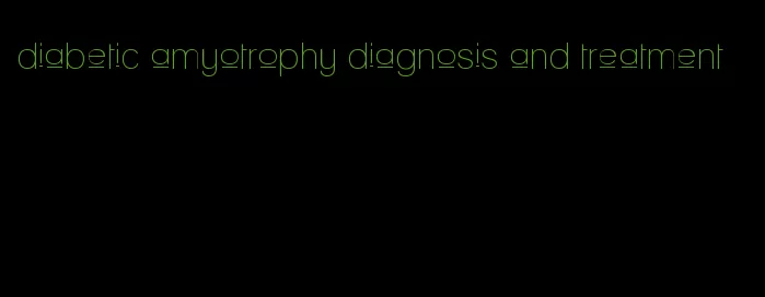 diabetic amyotrophy diagnosis and treatment