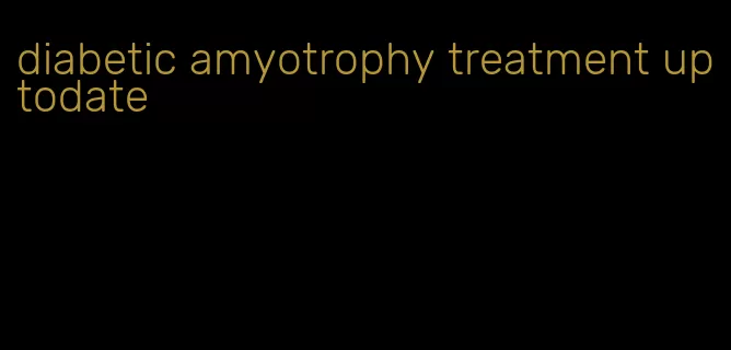 diabetic amyotrophy treatment uptodate