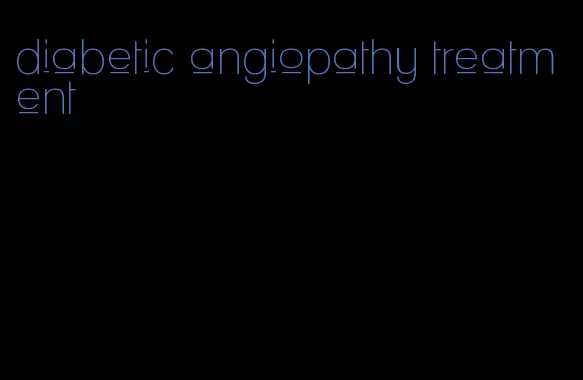 diabetic angiopathy treatment