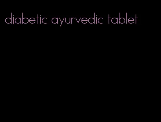 diabetic ayurvedic tablet