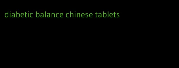 diabetic balance chinese tablets