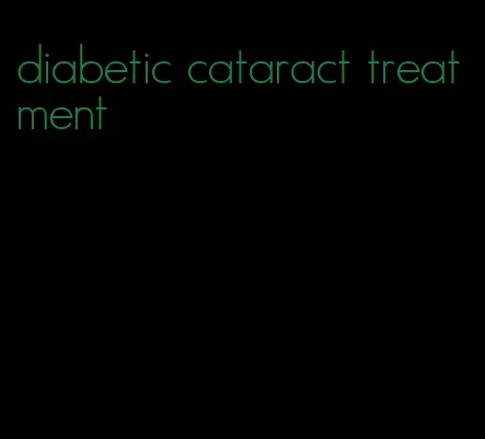 diabetic cataract treatment