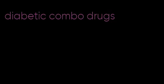 diabetic combo drugs