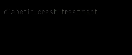 diabetic crash treatment