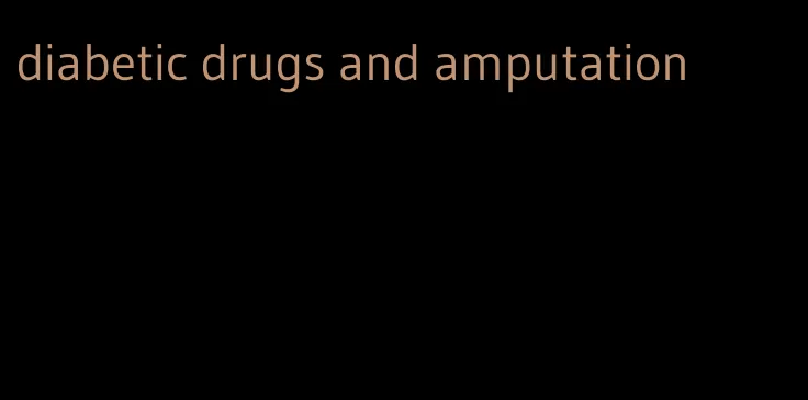 diabetic drugs and amputation