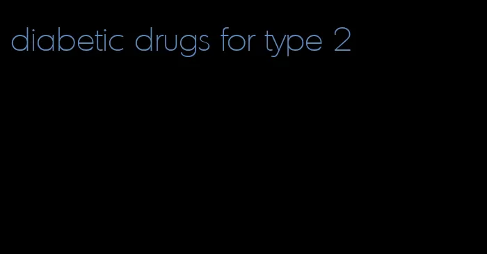 diabetic drugs for type 2