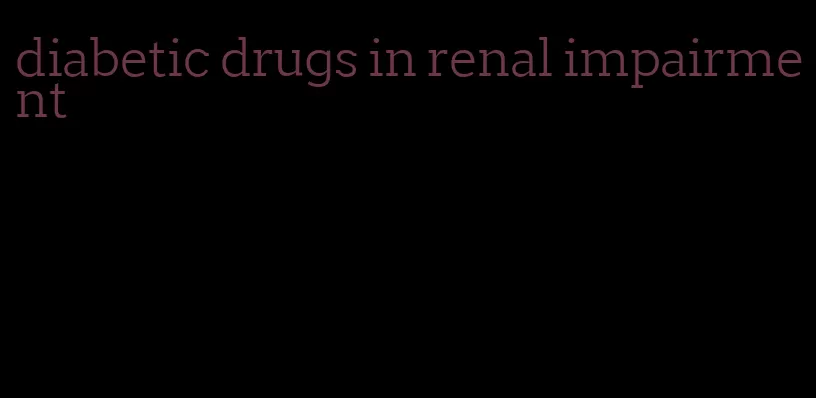 diabetic drugs in renal impairment