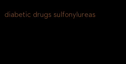 diabetic drugs sulfonylureas