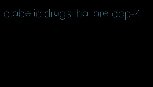 diabetic drugs that are dpp-4