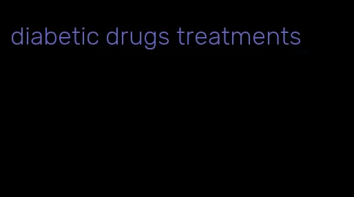 diabetic drugs treatments