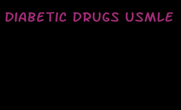 diabetic drugs usmle