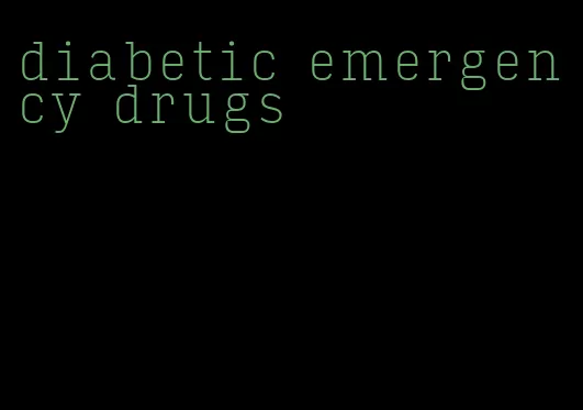 diabetic emergency drugs