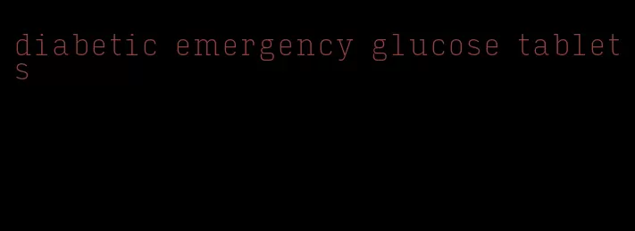 diabetic emergency glucose tablets