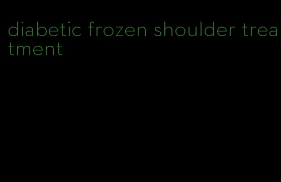 diabetic frozen shoulder treatment