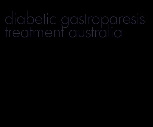 diabetic gastroparesis treatment australia