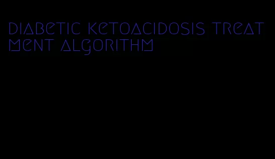 diabetic ketoacidosis treatment algorithm