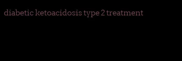 diabetic ketoacidosis type 2 treatment